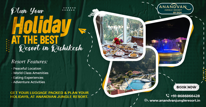 What to Expect at the Best Resort in Rishikesh - Plan Your Holiday?