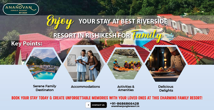 Which is the Best Riverside Resort in Rishikesh for Family stay?